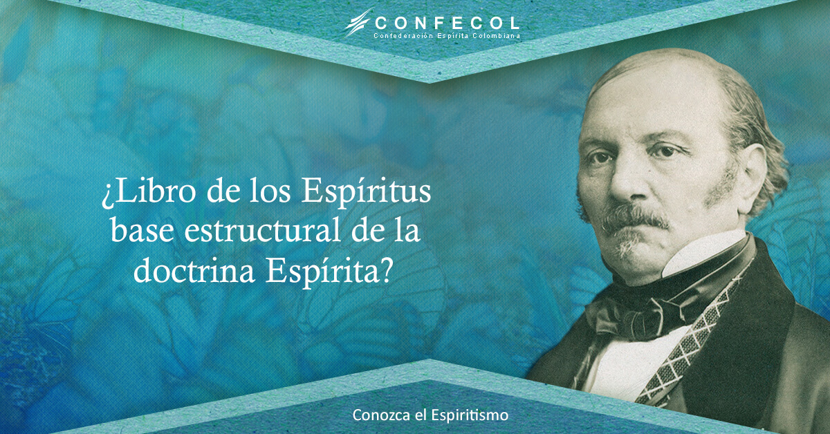 ¿EL LIBRO DE LOS ESPÍRITUS, BASE ESTRUCTURAL DE LA DOCTRINA ESPÍRITA?
